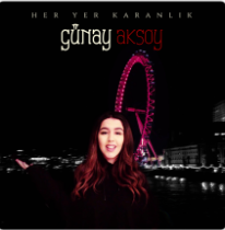 Gunay Aksoy - Her Yer Karanlik